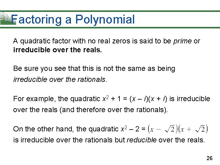 Factoring a Polynomial A quadratic factor with no real zeros is said to be