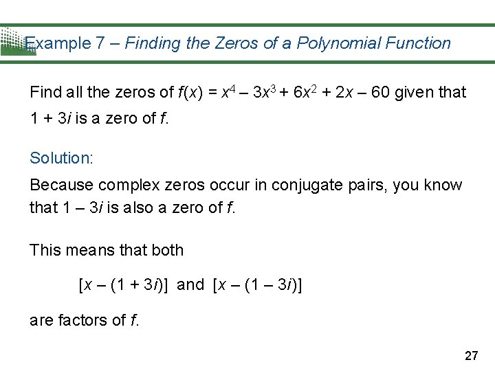 Example 7 – Finding the Zeros of a Polynomial Function Find all the zeros