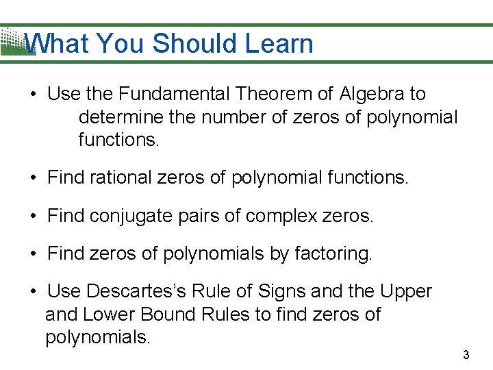What You Should Learn • Use the Fundamental Theorem of Algebra to determine the