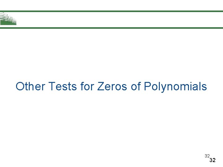 Other Tests for Zeros of Polynomials 32 32 