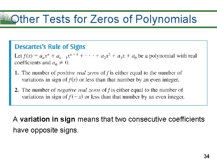 Other Tests for Zeros of Polynomials A variation in sign means that two consecutive