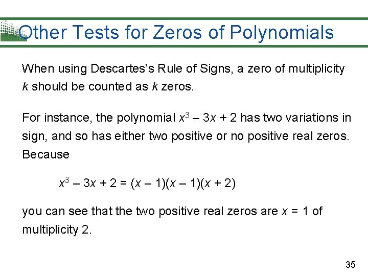 Other Tests for Zeros of Polynomials When using Descartes’s Rule of Signs, a zero