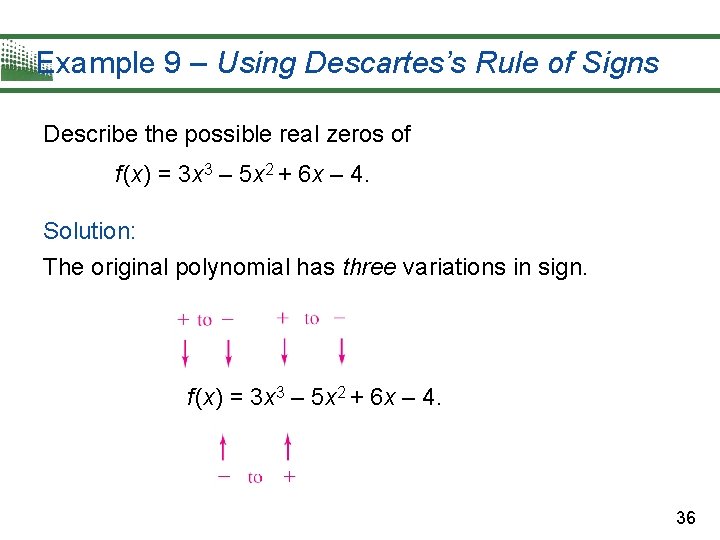 Example 9 – Using Descartes’s Rule of Signs Describe the possible real zeros of