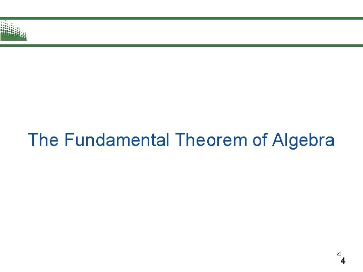 The Fundamental Theorem of Algebra 4 4 