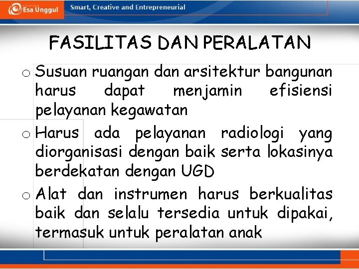 FASILITAS DAN PERALATAN o Susuan ruangan dan arsitektur bangunan harus dapat menjamin efisiensi pelayanan