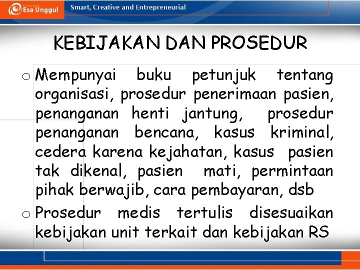 KEBIJAKAN DAN PROSEDUR o Mempunyai buku petunjuk tentang organisasi, prosedur penerimaan pasien, penanganan henti