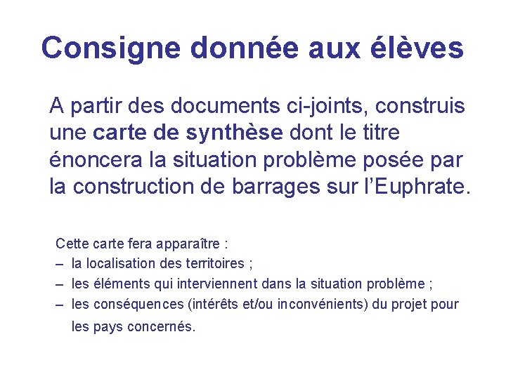 Consigne donnée aux élèves A partir des documents ci-joints, construis une carte de synthèse