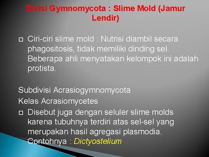 Divisi Gymnomycota : Slime Mold (Jamur Lendir) Ciri-ciri slime mold : Nutrisi diambil secara