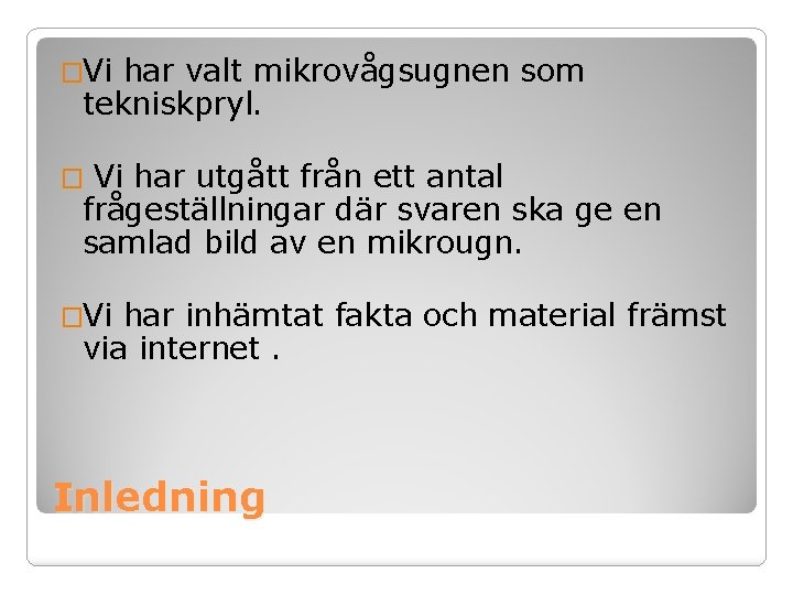 �Vi har valt mikrovågsugnen som tekniskpryl. Vi har utgått från ett antal frågeställningar där �Vi har valt mikrovågsugnen som tekniskpryl. Vi har utgått från ett antal frågeställningar där