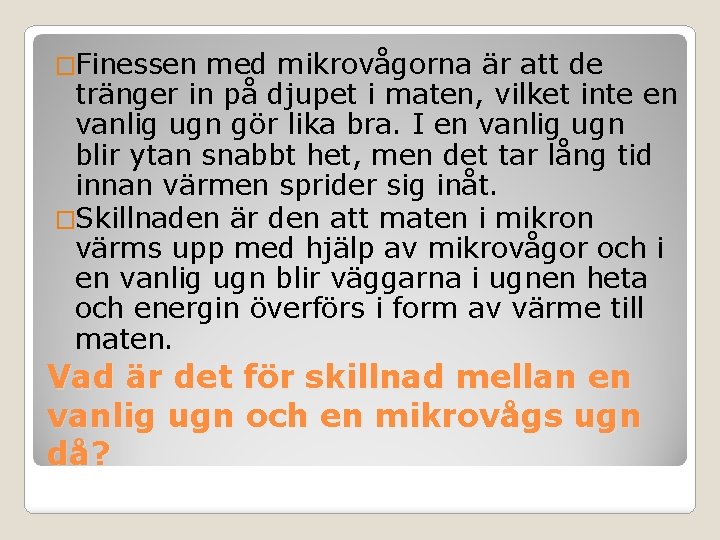 �Finessen med mikrovågorna är att de tränger in på djupet i maten, vilket inte �Finessen med mikrovågorna är att de tränger in på djupet i maten, vilket inte