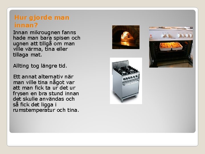 Hur gjorde man innan? Innan mikrougnen fanns hade man bara spisen och ugnen att Hur gjorde man innan? Innan mikrougnen fanns hade man bara spisen och ugnen att