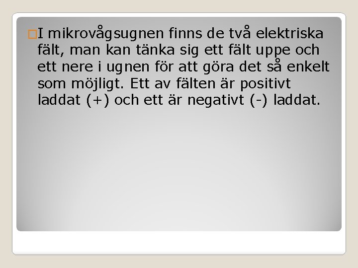 �I mikrovågsugnen finns de två elektriska fält, man kan tänka sig ett fält uppe �I mikrovågsugnen finns de två elektriska fält, man kan tänka sig ett fält uppe