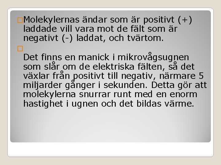 �Molekylernas ändar som är positivt (+) laddade vill vara mot de fält som är �Molekylernas ändar som är positivt (+) laddade vill vara mot de fält som är
