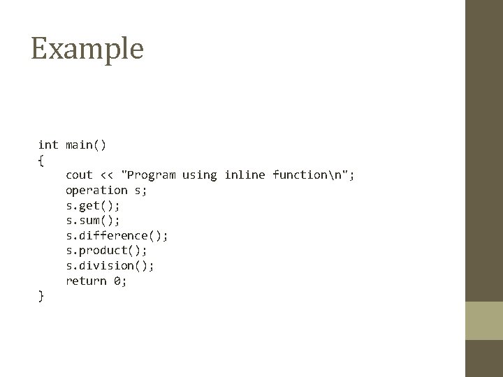 Example int main() { cout << "Program using inline functionn"; operation s; s. get();