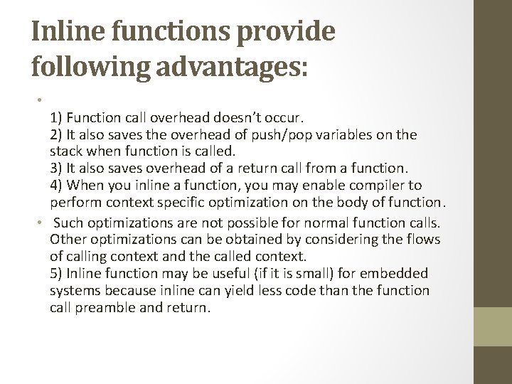 Inline functions provide following advantages: • 1) Function call overhead doesn’t occur. 2) It