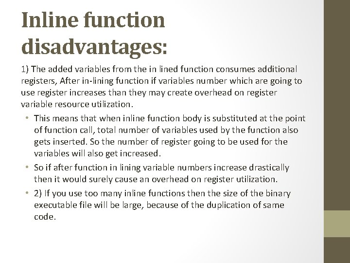 Inline function disadvantages: 1) The added variables from the in lined function consumes additional