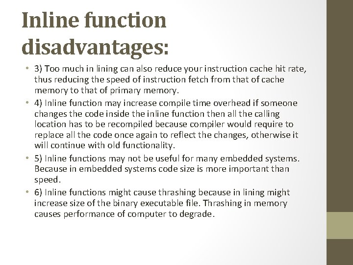 Inline function disadvantages: • 3) Too much in lining can also reduce your instruction