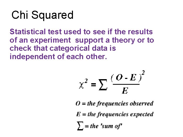 Chi Squared Statistical test used to see if the results of an experiment support