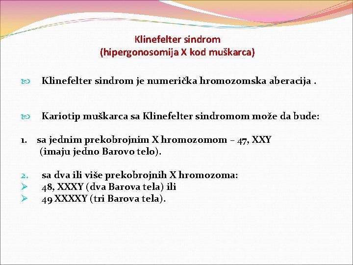 Klinefelter sindrom (hipergonosomija X kod muškarca) Klinefelter sindrom je numerička hromozomska aberacija. Kariotip muškarca