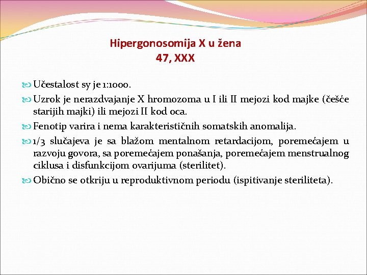 Hipergonosomija X u žena 47, XXX Učestalost sy je 1: 1000. Uzrok je nerazdvajanje