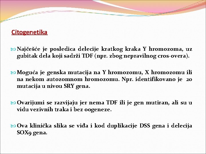 Citogenetika Najčešće je posledica delecije kratkog kraka Y hromozoma, uz gubitak dela koji sadrži