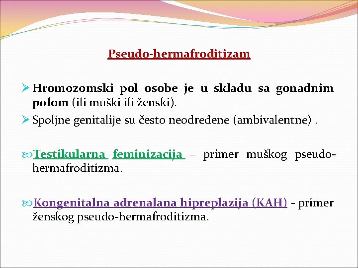 Pseudo-hermafroditizam Ø Hromozomski pol osobe je u skladu sa gonadnim polom (ili muški ili