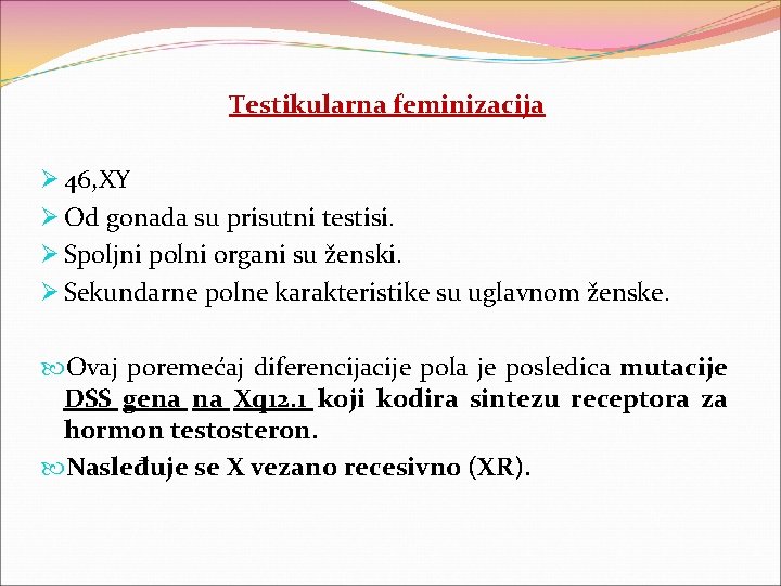 Testikularna feminizacija Ø 46, XY Ø Od gonada su prisutni testisi. Ø Spoljni polni