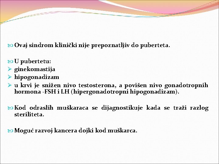  Ovaj sindrom klinički nije prepoznatljiv do puberteta. U pubertetu: Ø ginekomastija Ø hipogonadizam