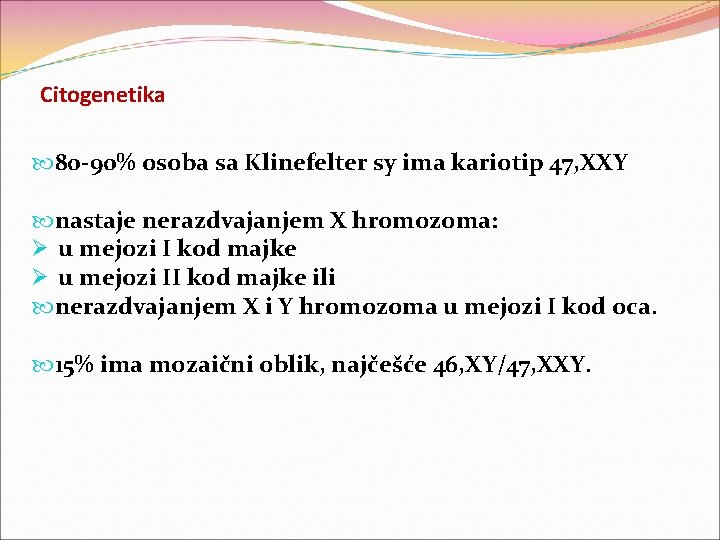 Citogenetika 80 -90% osoba sa Klinefelter sy ima kariotip 47, XXY nastaje nerazdvajanjem X