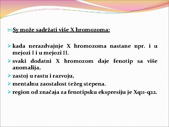  Sy može sadržati više X hromozoma: Ø kada nerazdvajnje X hromozoma nastane npr.