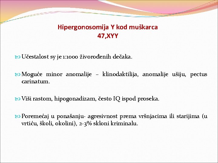 Hipergonosomija Y kod muškarca 47, XYY Učestalost sy je 1: 1000 živorođenih dečaka. Moguće