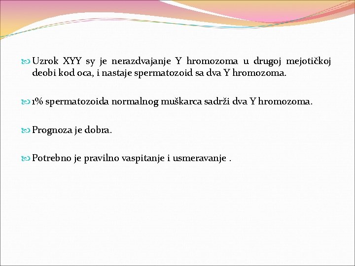  Uzrok XYY sy je nerazdvajanje Y hromozoma u drugoj mejotičkoj deobi kod oca,