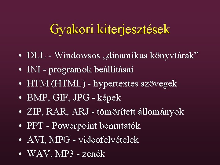 Gyakori kiterjesztések • • DLL - Windowsos „dinamikus könyvtárak” INI - programok beállításai HTM