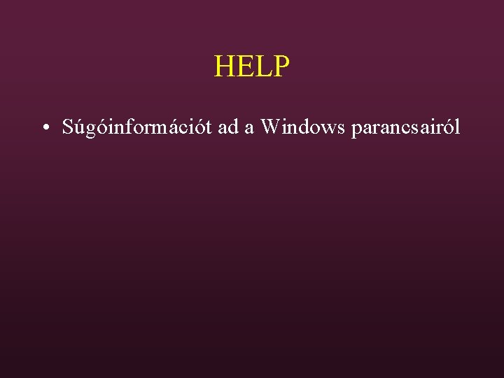 HELP • Súgóinformációt ad a Windows parancsairól 