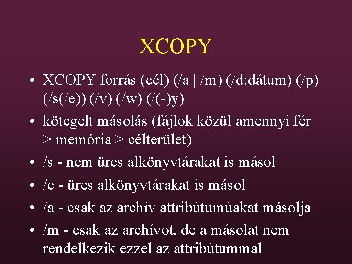 XCOPY • XCOPY forrás (cél) (/a | /m) (/d: dátum) (/p) (/s(/e)) (/v) (/w)