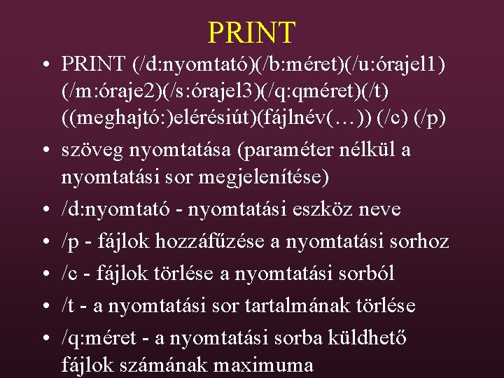 PRINT • PRINT (/d: nyomtató)(/b: méret)(/u: órajel 1) (/m: óraje 2)(/s: órajel 3)(/q: qméret)(/t)