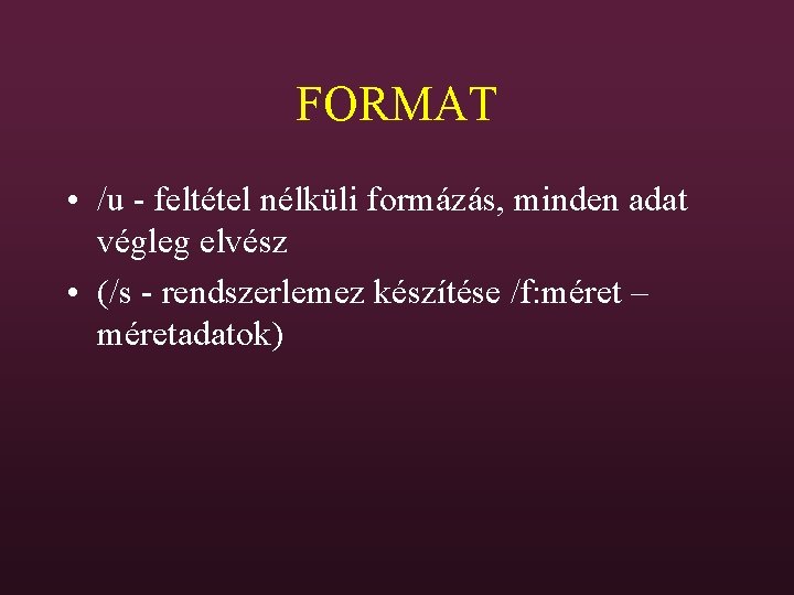 FORMAT • /u - feltétel nélküli formázás, minden adat végleg elvész • (/s -