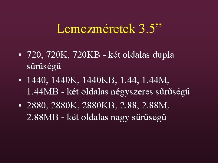 Lemezméretek 3. 5” • 720, 720 KB - két oldalas dupla sűrűségű • 1440,