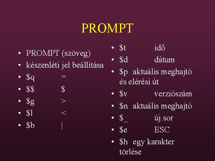 PROMPT • • $t idő PROMPT (szöveg) • $d dátum készenléti jel beállítása •