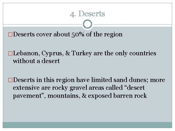 4. Deserts �Deserts cover about 50% of the region �Lebanon, Cyprus, & Turkey are