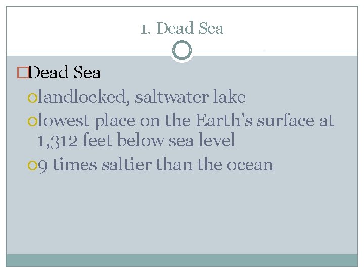 1. Dead Sea �Dead Sea landlocked, saltwater lake lowest place on the Earth’s surface