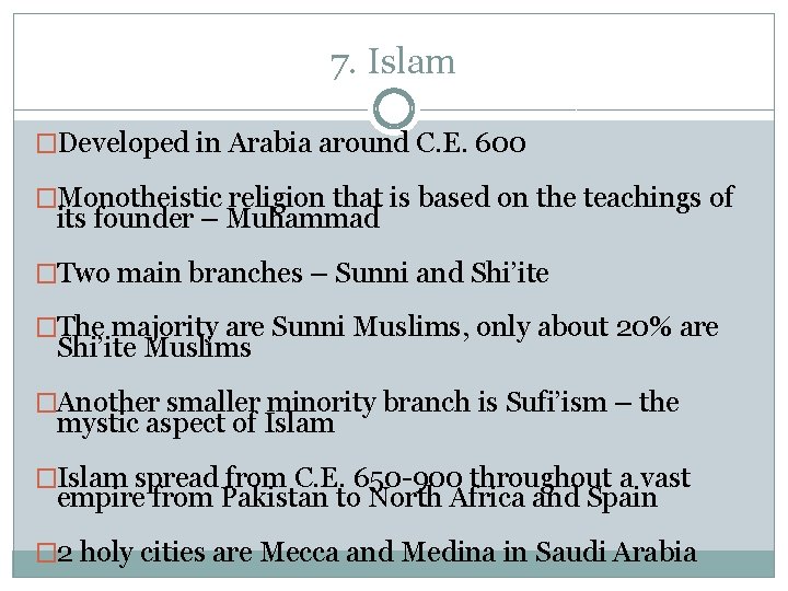 7. Islam �Developed in Arabia around C. E. 600 �Monotheistic religion that is based