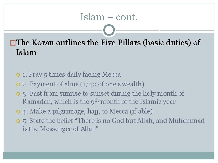 Islam – cont. �The Koran outlines the Five Pillars (basic duties) of Islam 1.