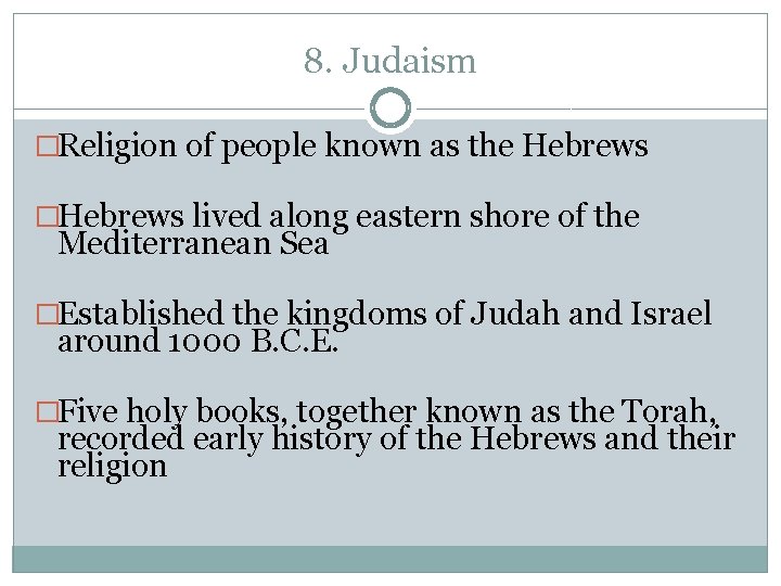 8. Judaism �Religion of people known as the Hebrews �Hebrews lived along eastern shore