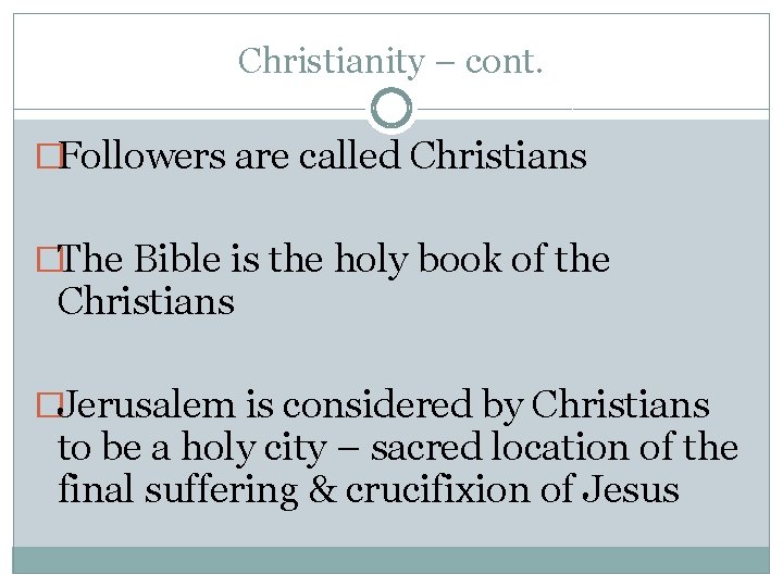 Christianity – cont. �Followers are called Christians �The Bible is the holy book of