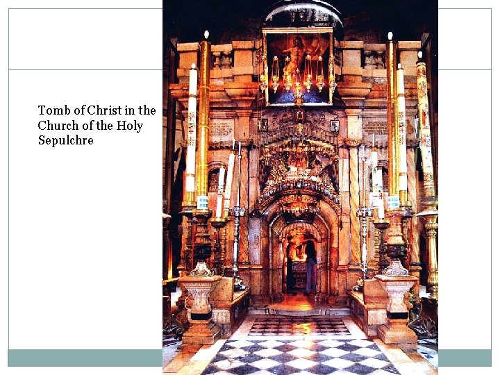 Tomb of Christ in the Church of the Holy Sepulchre 