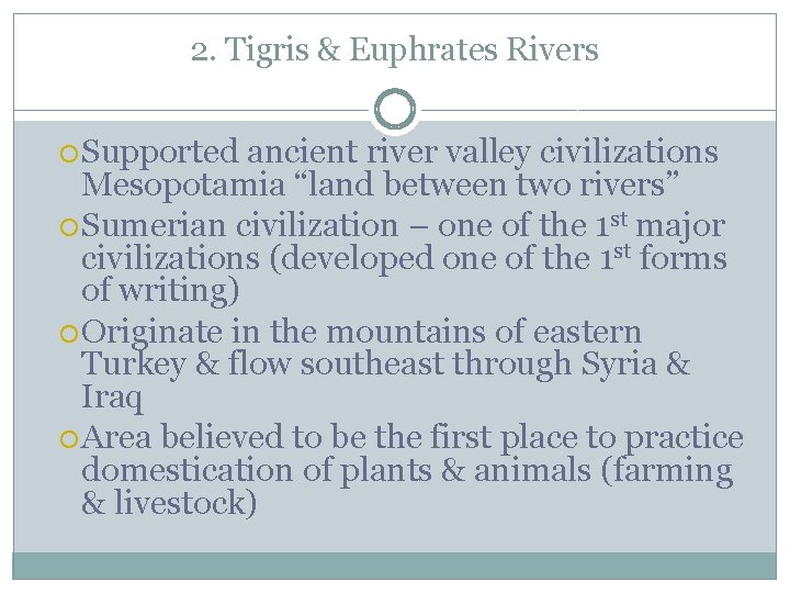 2. Tigris & Euphrates Rivers Supported ancient river valley civilizations Mesopotamia “land between two