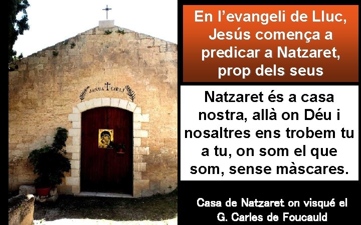 En l’evangeli de Lluc, Jesús comença a predicar a Natzaret, prop dels seus Natzaret