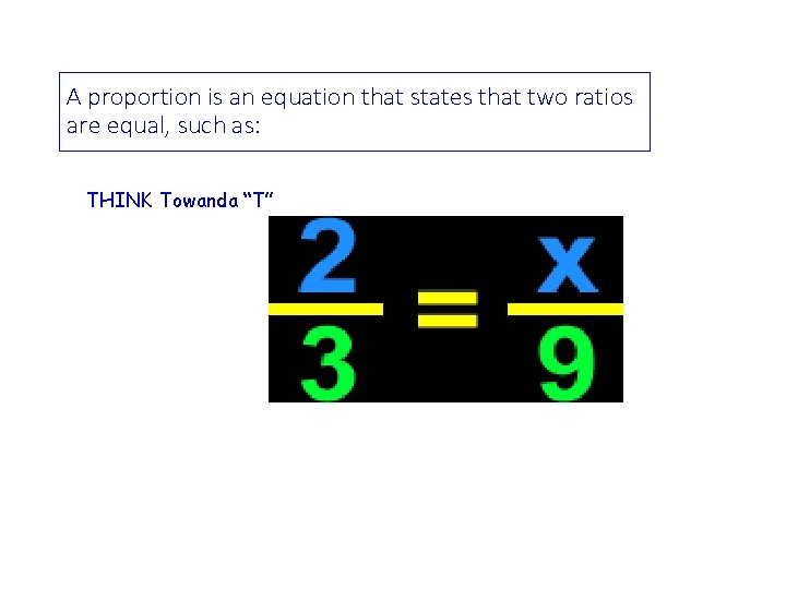 A proportion is an equation that states that two ratios are equal, such as: