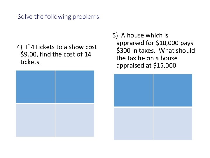 Solve the following problems. 4) If 4 tickets to a show cost $9. 00,